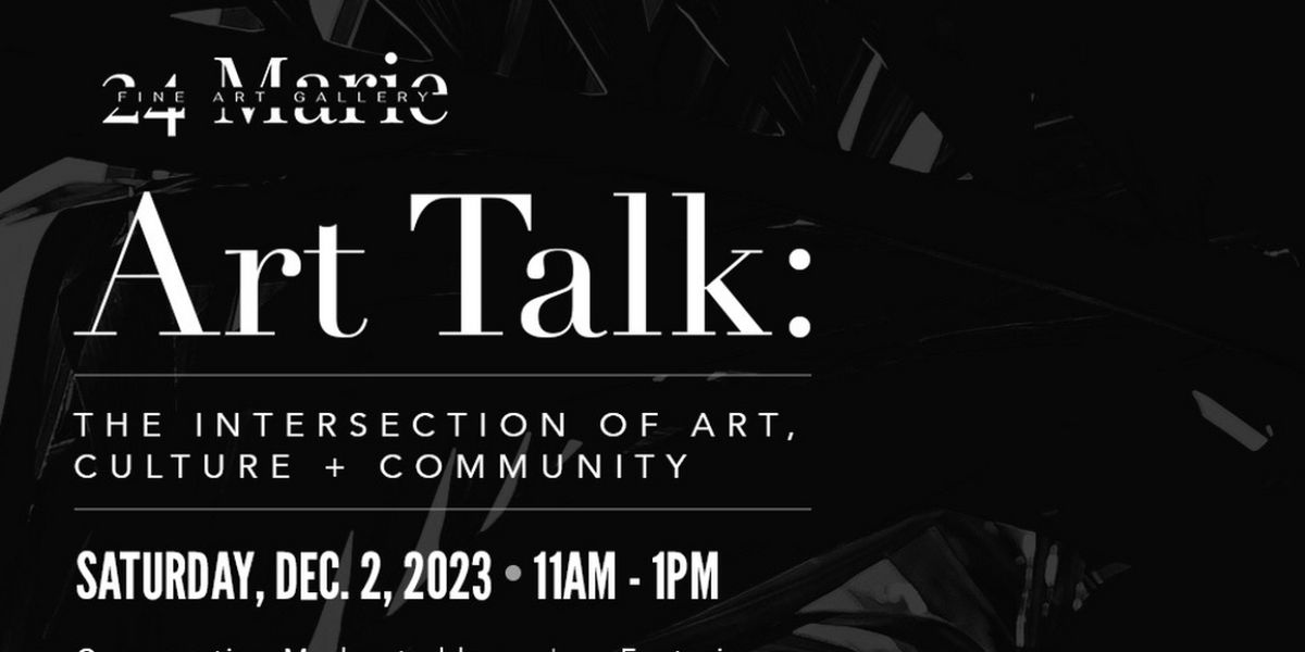 24 Marie Fine Art Gallery Presents Art + Community Talk: The Intersection Of Art, Culture + Community