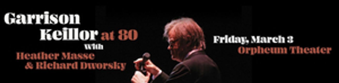 GARRISON KEILLOR AT 80 With Heather Masse & Richard Dworsky Comes to Orpheum Theater, March 3  Image
