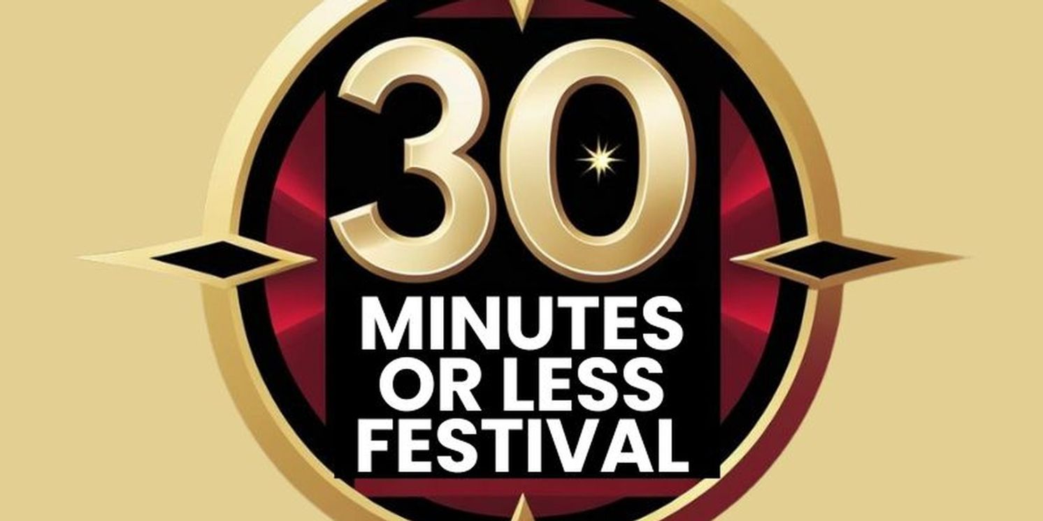 30 MINUTES OR LESS FESTIVAL Announces Call For Submissions For 2026 Edition  Image
