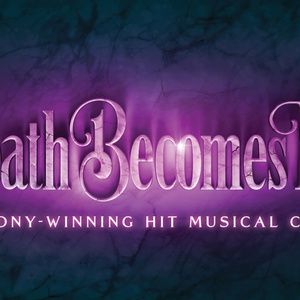 DEATH BECOMES HER to Open at Ohio Theatre with PNC Broadway in Columbus