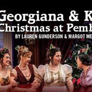 GEORGIANA & KITTY: CHRISTMAS AT PEMBERLEY Comes to Capital Stage This Holiday Season