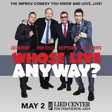 WHOSE LIVE ANYWAY? Comes to the Lied Center