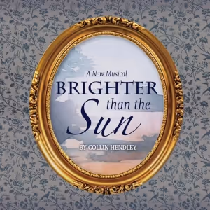 Greener Pastures Theatre Collective Presents BRIGHTER THAN THE SUN - A NEW MUSICAL