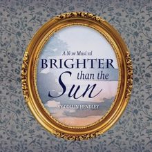 Greener Pastures Theatre Collective Presents BRIGHTER THAN THE SUN - A NEW MUSICAL