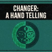 Sound Theatre Company Will Screen CHANGER: A HAND TELLING