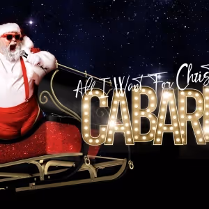 ALL I WANT FOR CHRISTMAS IS CABARET Comes to London This Festive Season