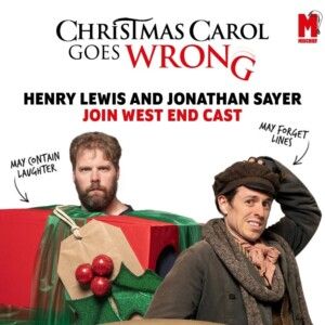 Henry Lewis and Jonathan Sayer Will Join CHRISTMAS CAROL GOES WRONG For Two Weeks Onl