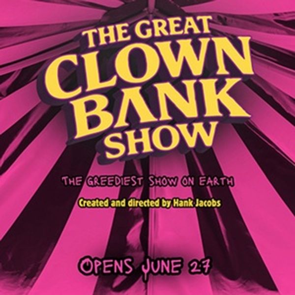 THE GREAT CLOWN BANK SHOW to Make World Premiere at Open Fist Theatre Company Photo