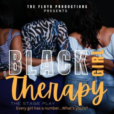 TRE FLOYD’S BLACK GIRL THERAPY – A STAGE PLAY Will Come to Thalia Mara Hall