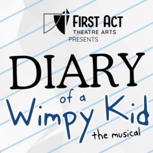 DIARY OF A WIMPY KID: THE MUSICAL Comes to First Act Theatre Arts