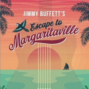 ESCAPE TO MARGARITAVILLE Comes to the Alhambra in April