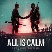 ALL IS CALM: THE CHRISTMAS TRUCE OF 1914 to Run at Playhouse on Park