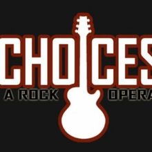 CHOICES: A ROCK OPERA Returns to Westchester For Six Performances Only