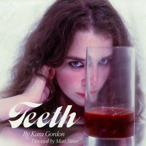 TEETH By Kara Gordon To Premiere At New York Theater Festival