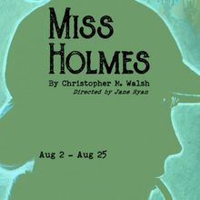 Latitude Theatre Presents MISS HOLMES by Christopher M. Walsh