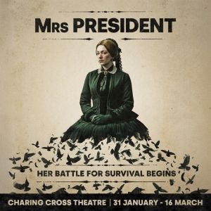 MRS PRESIDENT Comes to Charing Cross Theatre