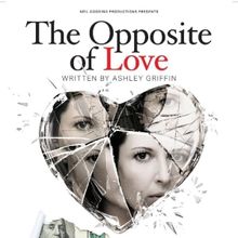 THE OPPOSITE OF LOVE West Coast Premiere Opens July 25 at Hudson Backstage Theatre