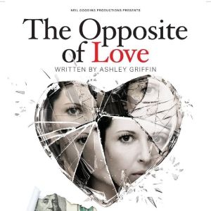 THE OPPOSITE OF LOVE West Coast Premiere Opens July 25 at Hudson Backstage Theatre
