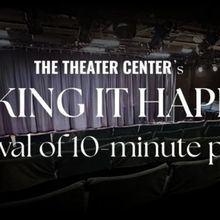 MAKING IT HAPPEN TEN-MINUTE PLAY FESTIVAL Will Open at The Theater Center
