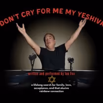 DON'T CRY FOR ME, MY YESHIVA Will Come to 92nd Street Y