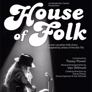 World Premiere of HOUSE OF FOLK: A LOST CANADIAN FOLK SHOW Comes to Firehall Arts…