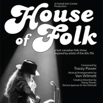 World Premiere of HOUSE OF FOLK: A LOST CANADIAN FOLK SHOW Comes to Firehall Arts Centre