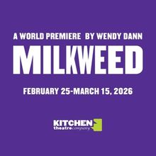 Kitchen Theatre Company To Present World Premiere Of MILKWEED By Wendy Dann