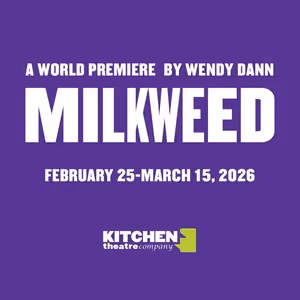 Kitchen Theatre Company To Present World Premiere Of MILKWEED By Wendy Dann