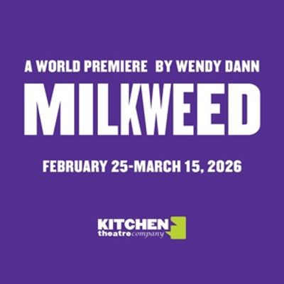 Kitchen Theatre Company To Present World Premiere Of MILKWEED By Wendy Dann