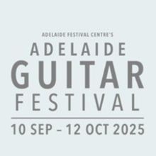World Premieres, Festival Firsts and Music Legends Join Adelaide Guitar Festival 2025