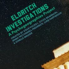 ELDRITCH INVESTIGATIONS: A Psychogeographies Project Extended Through September 2024