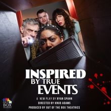 Cast and Creatives Set For INSPIRED BY TRUE EVENTS From Out of the Box Theatrics