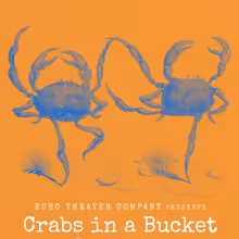 Playful CRABS IN A BUCKET By Bernardo Cubría Gets World Premiere At The Echo, July…