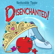 DISENCHANTED! THE MUSICAL Comes to Hardscrabble Theater