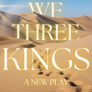 WE THREE KINGS: THE STORY BEHIND THE STORY Will Premiere at the Theater Center