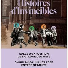 HISTOIRES D'INVINCIBLES Comes to Place des Arts