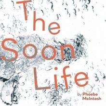 THE SOON LIFE Comes to Southwark Playhouse Borough