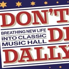 DON'T DILLY DALLY Brings the UK's Best Music Hall Acts to Five Theatres