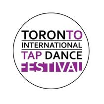 TORONTO INTERNATIONAL TAP DANCE FESTIVAL to Return for Fourth Edition