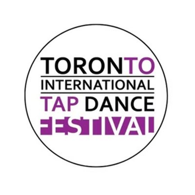 TORONTO INTERNATIONAL TAP DANCE FESTIVAL to Return for Fourth Edition