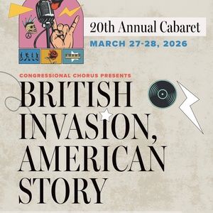 Congressional Chorus Marks 20th Annual Cabaret with BRITISH INVASION, AMERICAN STORY Interview