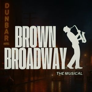 BROWN BROADWAY: The Musical Makes World Premiere This Weekend in Los Angeles