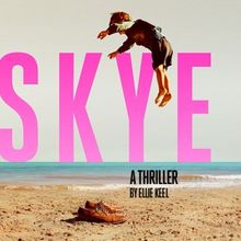 Ellie Keel Makes Playwriting Debut With SKYE: A THRILLER at Edinburgh Festival Fringe