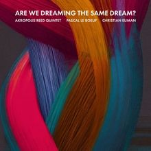 Akropolis Reed Quintet, Pascal Le Boeuf and Christian Euman Release New Album, Are We