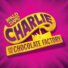CHARLIE AND THE CHOCOLATE FACTORY Comes to The King's Theatre, Glasgow Next Month