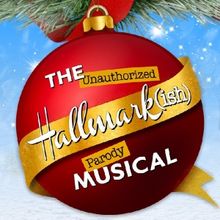 THE UNAUTHORIZED HALLMARK(ISH) PARODY MUSICAL to Make World Premiere in Toronto
