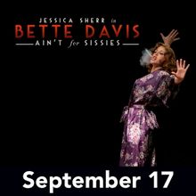 BETTE DAVIS AIN'T FOR SISSIES Comes to the Sieminski Theater in September