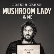 Joseph Green Will Bring MUSHROOM LADY & ME to Melbourne Comedy Festival