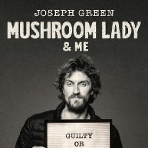 Joseph Green Will Bring MUSHROOM LADY & ME to Melbourne Comedy Festival