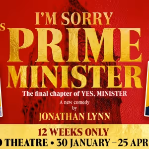 I'M SORRY, PRIME MINISTER Will Transfer to the West End